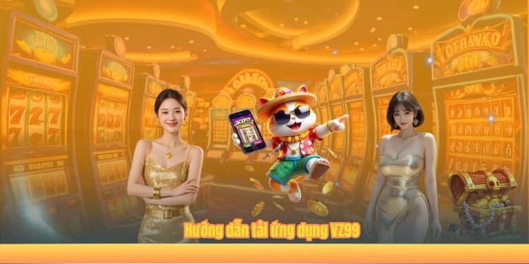 TRANG CHỦ Hướng dẫn tải ứng dụng VZ99